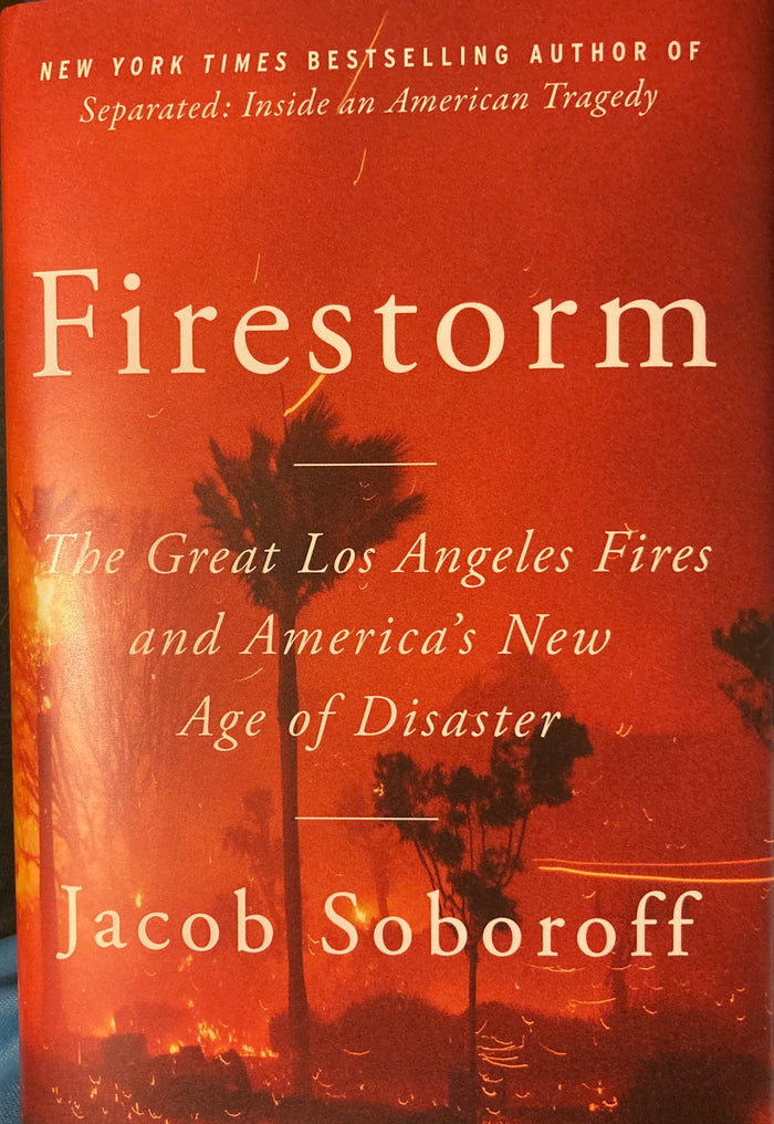 Firestorm. The Great Los Angeles Fires and America's New Age of Disaster. By Jacob Soboroff. (2026)