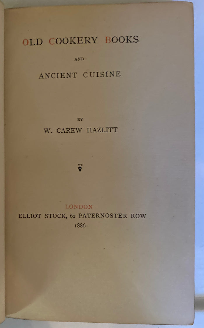 Hazlitt, W. Carew. Old Cookery Books and Ancient Cuisine. (1886)