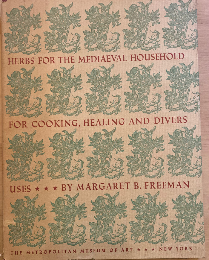 Herbs for the Mediaeval Household, for Cooking, Healing and Divers Uses. By Margaret B. Freeman. (1943.)