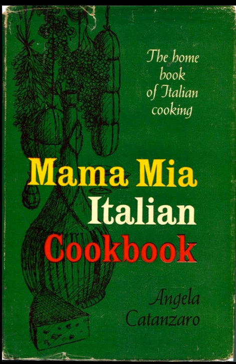 Mama Mia Italian Cookbook. The home book of Italian cooking. By Angela Catanzaro.  1955