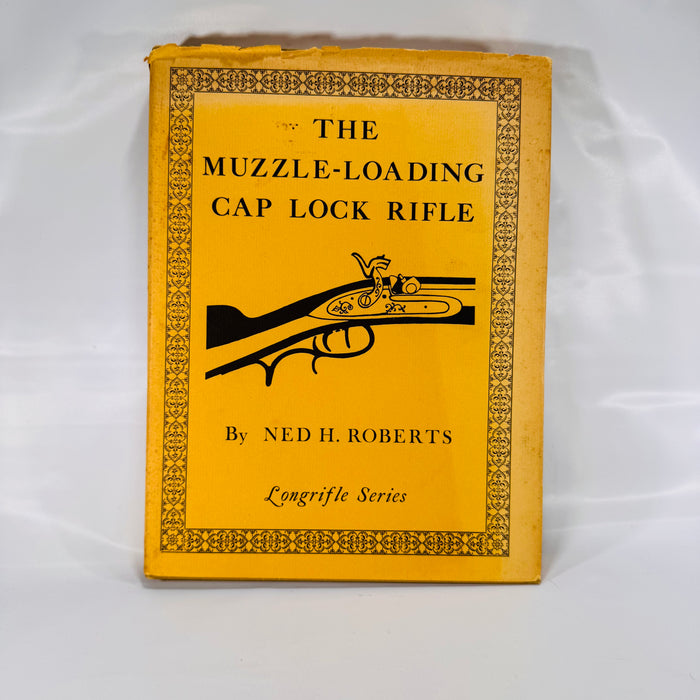 The Muzzle-Loading Cap Lock Rifle by Ned H. Roberts – Longrifle Series (1978)
